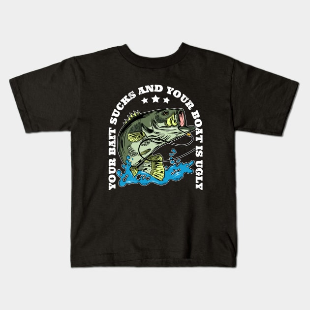 Your Bait Sucks and Your Boat is Ugly Funny Bass Fishing Kids T-Shirt by Acroxth
